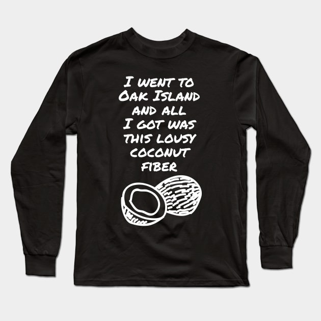 Funny Oak Island Long Sleeve T-Shirt by OakIslandMystery